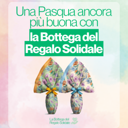 Una Pasqua 2025 ancora più buona con la Bottega del Regalo Solidale