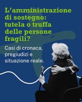L'amministrazione di sostegno: tutela o truffa delle persone fragili?